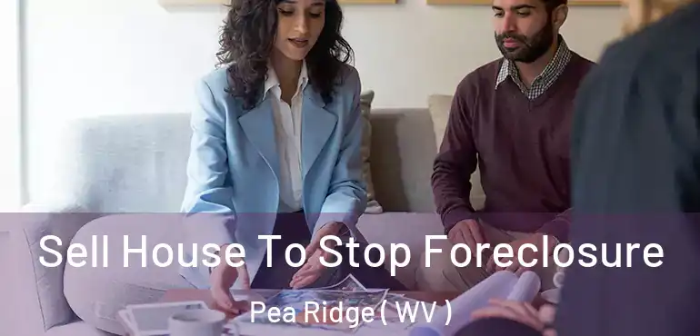  Sell House To Stop Foreclosure Pea Ridge ( WV )