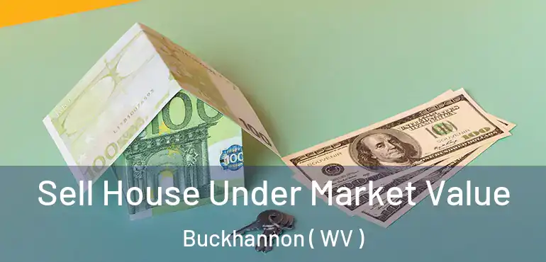 Sell House Under Market Value Buckhannon ( WV )