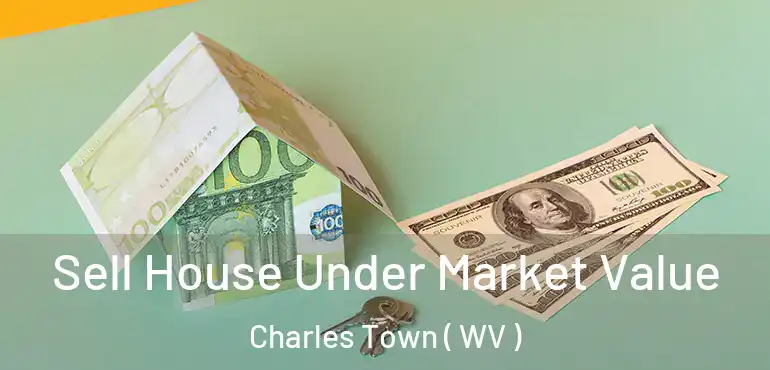 Sell House Under Market Value Charles Town ( WV )