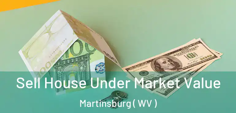 Sell House Under Market Value Martinsburg ( WV )