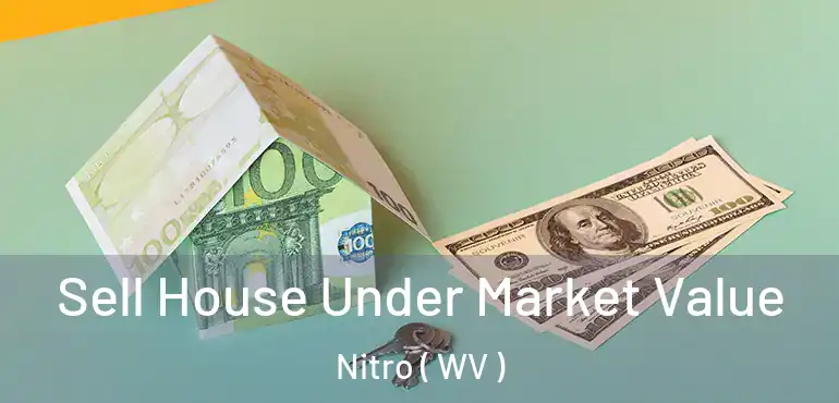 Sell House Under Market Value Nitro ( WV )
