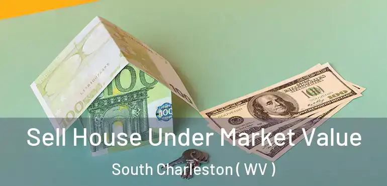 Sell House Under Market Value South Charleston ( WV )