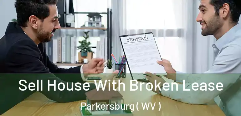 Sell House With Broken Lease Parkersburg ( WV )