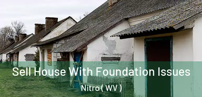 Sell House With Foundation Issues Nitro ( WV )
