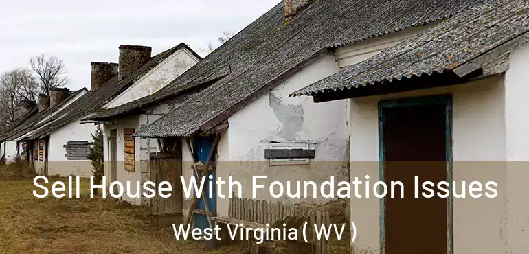 Sell House With Foundation Issues West Virginia ( WV )