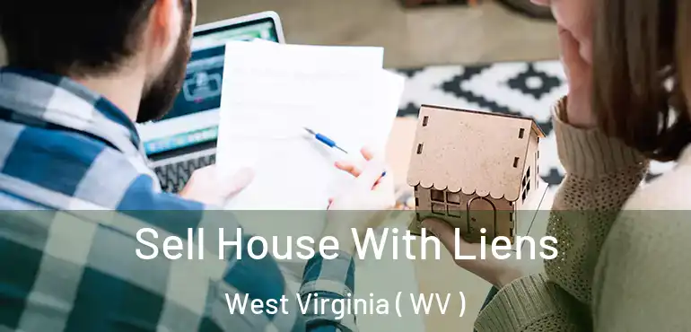 Sell House With Liens West Virginia ( WV )