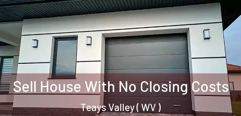 Sell House With No Closing Costs Teays Valley ( WV )