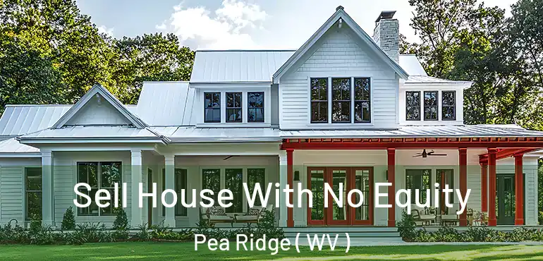  Sell House With No Equity Pea Ridge ( WV )