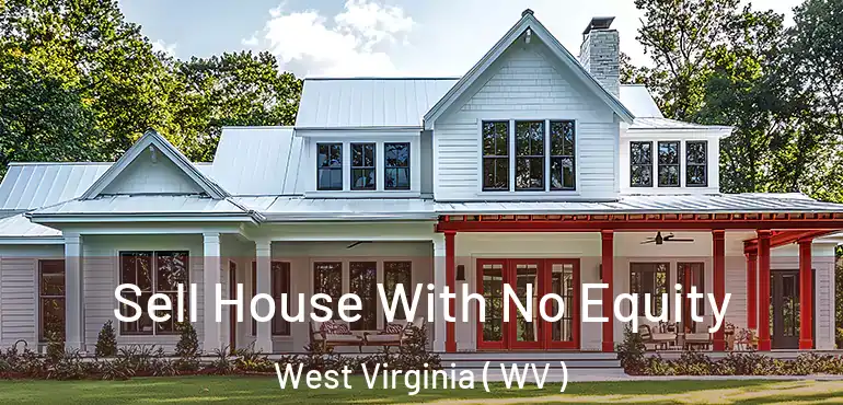Sell House With No Equity West Virginia ( WV )
