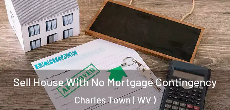  Sell House With No Mortgage Contingency Charles Town ( WV )