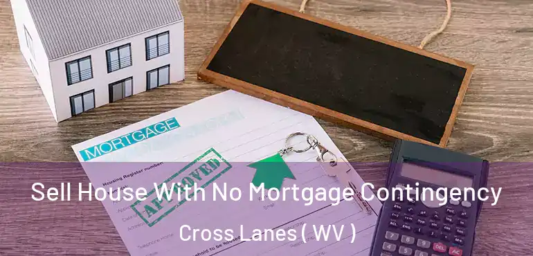  Sell House With No Mortgage Contingency Cross Lanes ( WV )