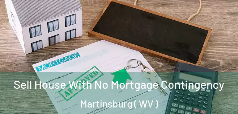 Sell House With No Mortgage Contingency Martinsburg ( WV )