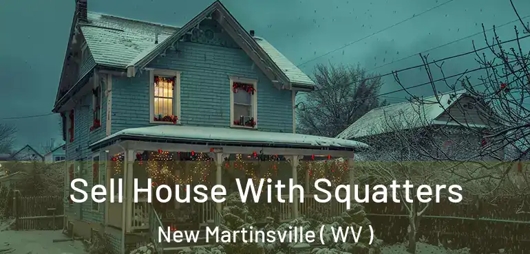 Sell House With Squatters New Martinsville ( WV )