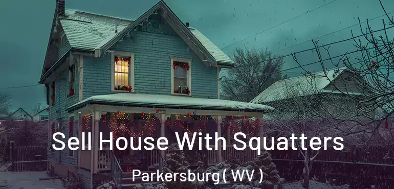 Sell House With Squatters Parkersburg ( WV )
