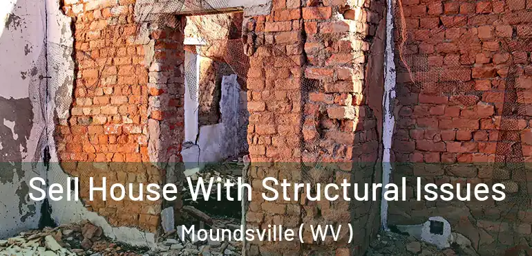 Sell House With Structural Issues Moundsville ( WV )