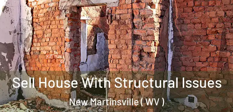 Sell House With Structural Issues New Martinsville ( WV )