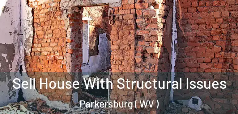  Sell House With Structural Issues Parkersburg ( WV )