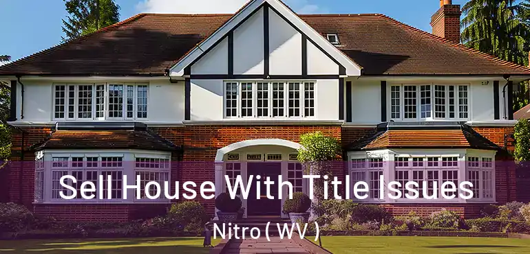 Sell House With Title Issues Nitro ( WV )