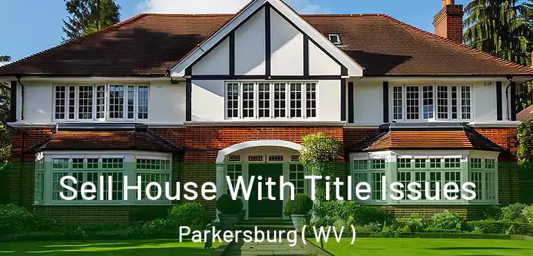  Sell House With Title Issues Parkersburg ( WV )