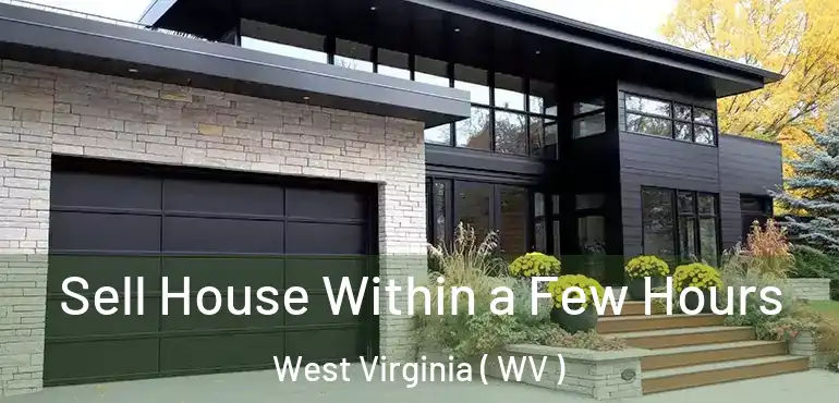 Sell House Within a Few Hours West Virginia ( WV )