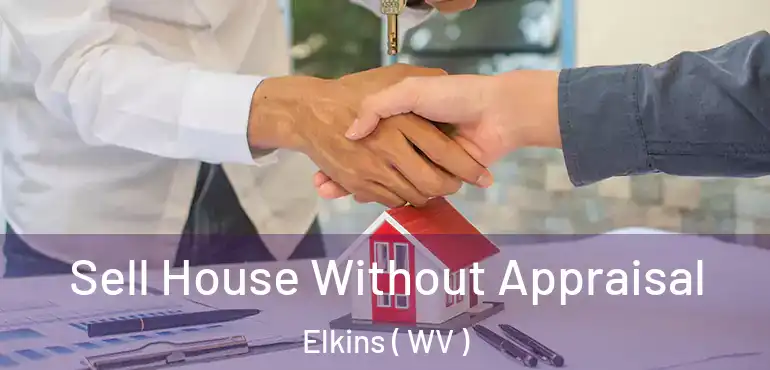  Sell House Without Appraisal Elkins ( WV )