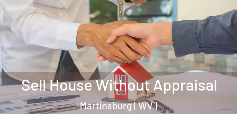 Sell House Without Appraisal Martinsburg ( WV )