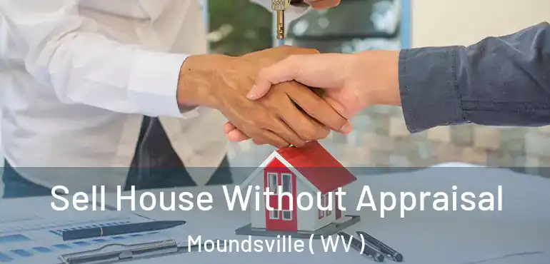  Sell House Without Appraisal Moundsville ( WV )