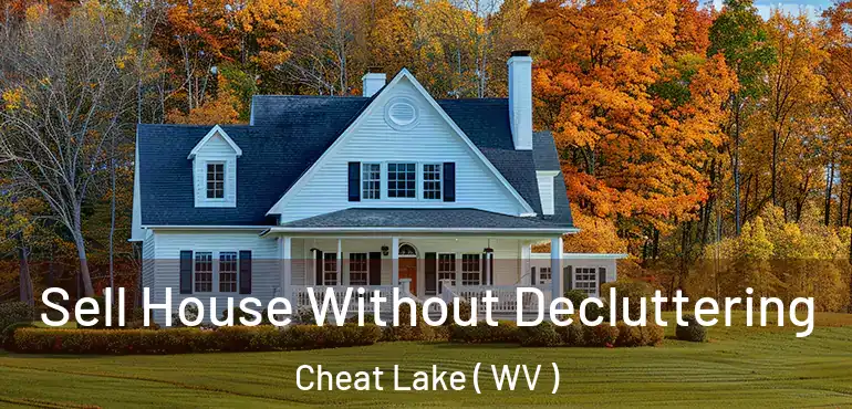 Sell House Without Decluttering Cheat Lake ( WV )