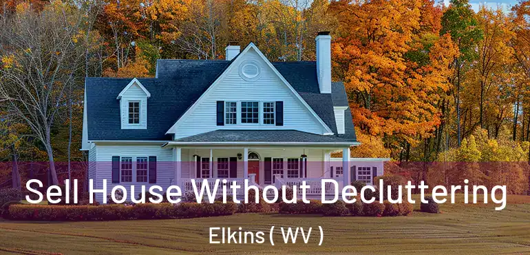 Sell House Without Decluttering Elkins ( WV )
