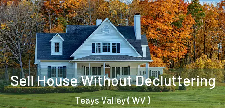 Sell House Without Decluttering Teays Valley ( WV )