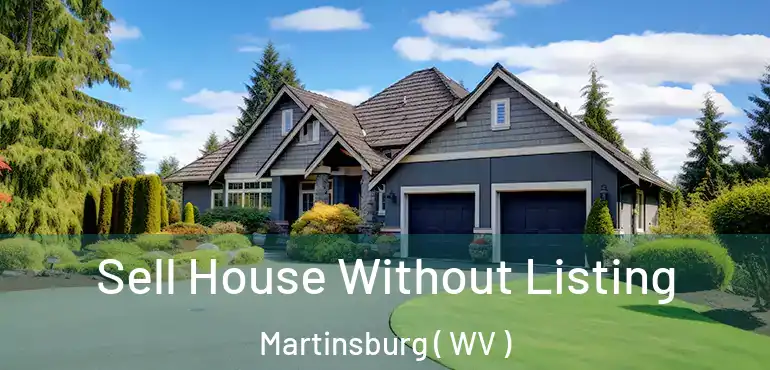  Sell House Without Listing Martinsburg ( WV )