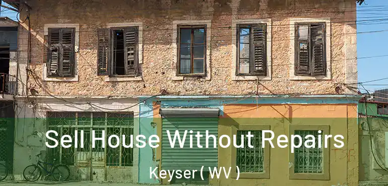Sell House Without Repairs Keyser ( WV )