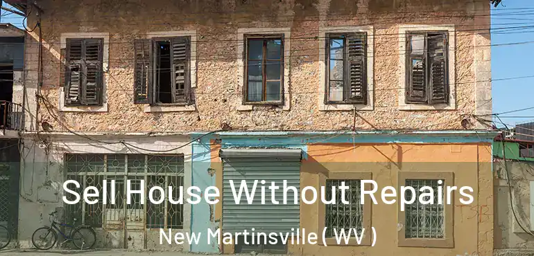 Sell House Without Repairs New Martinsville ( WV )