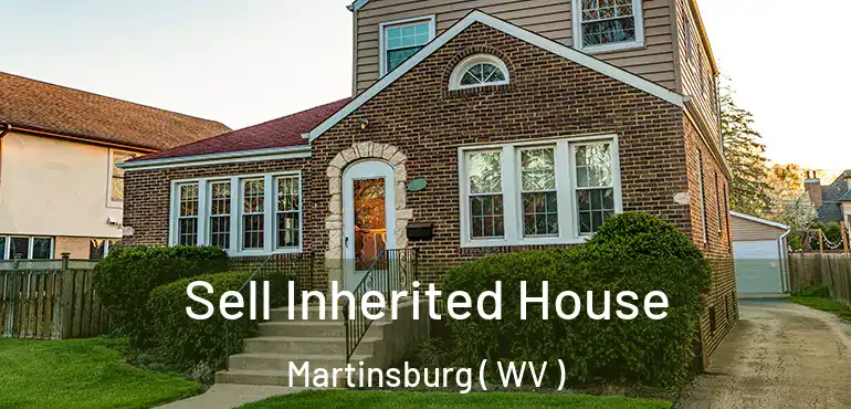 Sell Inherited House Martinsburg ( WV )