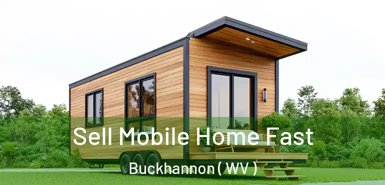  Sell Mobile Home Fast Buckhannon ( WV )