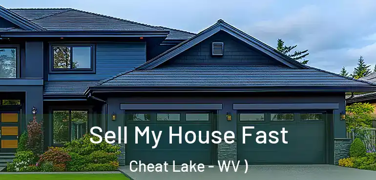  Sell My House Fast Cheat Lake - WV )