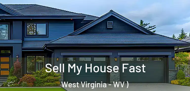 Sell My House Fast West Virginia - WV )