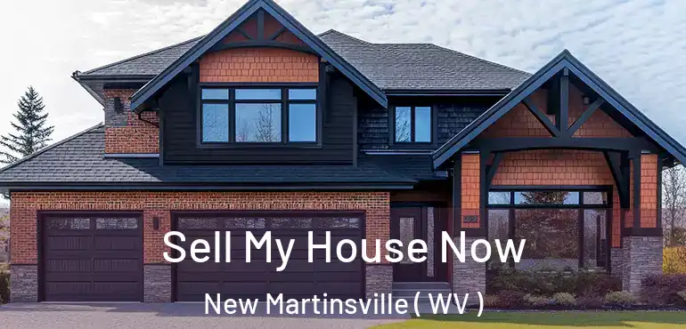 Sell My House Now New Martinsville ( WV )