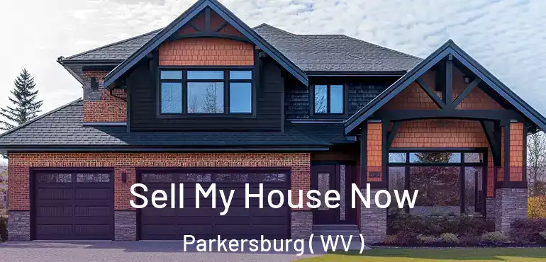 Sell My House Now Parkersburg ( WV )