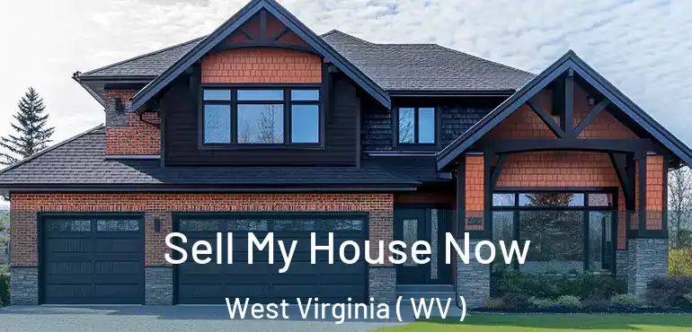 Sell My House Now West Virginia ( WV )