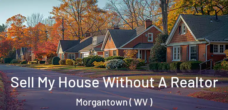 Sell My House Without A Realtor Morgantown ( WV )