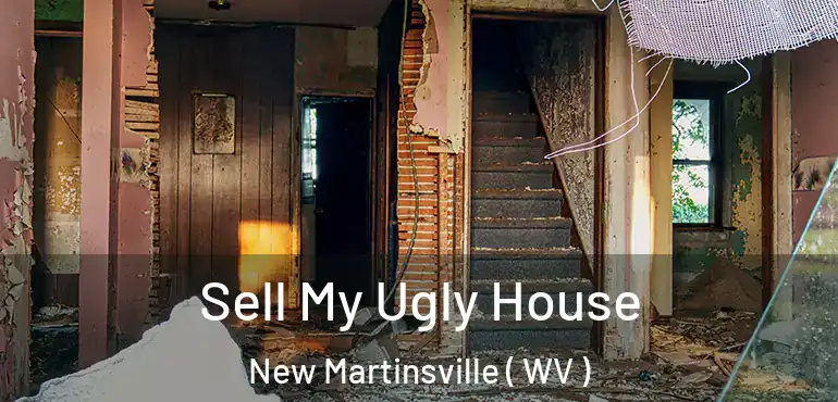Sell My Ugly House New Martinsville ( WV )