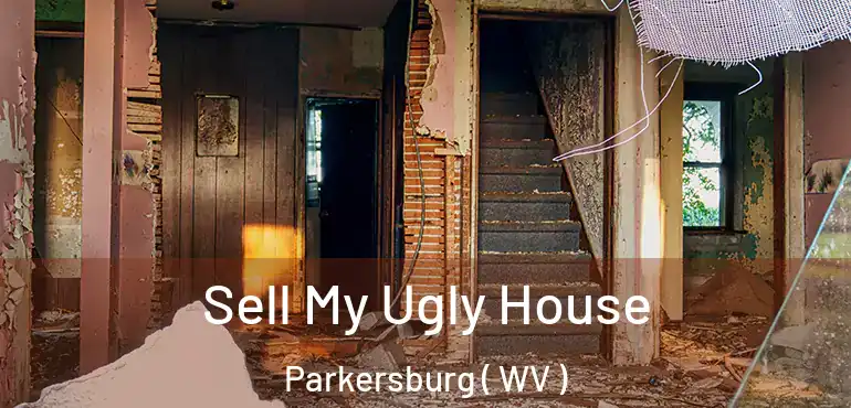 Sell My Ugly House Parkersburg ( WV )