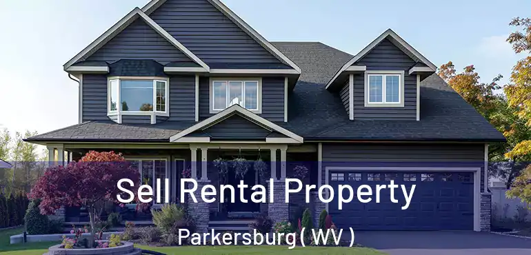 Sell Rental Property Parkersburg ( WV )