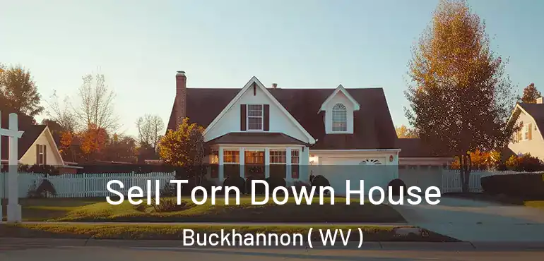  Sell Torn Down House Buckhannon ( WV )