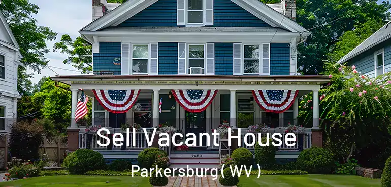 Sell Vacant House Parkersburg ( WV )