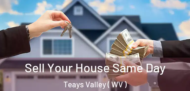 Sell Your House Same Day Teays Valley ( WV )