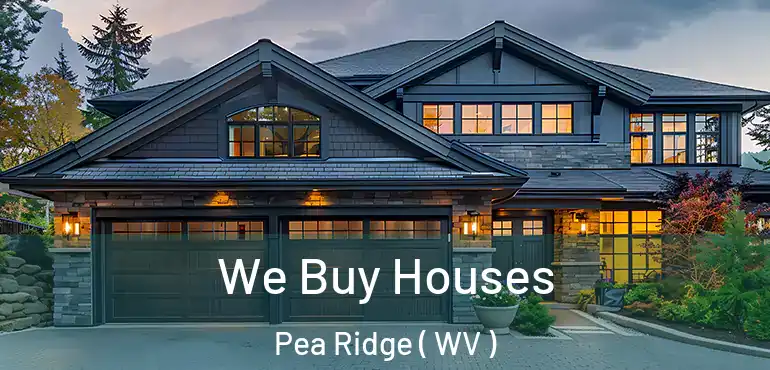  We Buy Houses Pea Ridge ( WV )