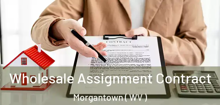 Wholesale Assignment Contract Morgantown ( WV )