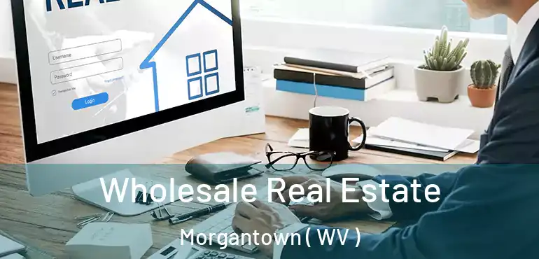  Wholesale Real Estate Morgantown ( WV )
